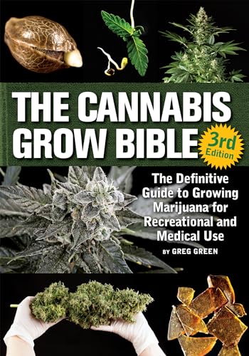 The Cannabis Grow Bible: The Definitive Guide to Growing Marijuana for Recreational and Medicinal...