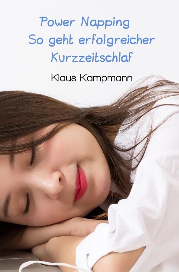 Power Napping So geht erfolgreicher Kurzzeitschlaf: Die frische Erholungspause - Regeneration in...