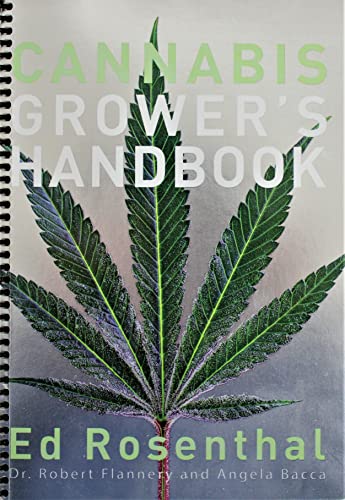 Cannabis Grower's Handbook: The Complete Guide to Marijuana and Hemp Cultivation